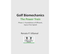 Golf Biomechanics - The Power Train: The Science of an Efficient, Injury-Free Golf Swing (Golf Biomechanics Series)