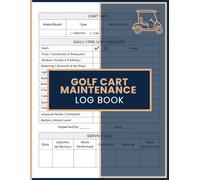 Golf Cart Maintenance Log Book: Service and Inspection Tracker for Recording Repairs, Monitoring Upkeep, and Managing Equipment Condition