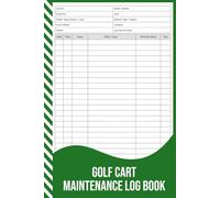 Golf Cart Maintenance Log Book: Service, Repair & Hours Record for Electric and Gas Golf Carts.