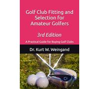 Golf Club Fitting and Selection for Amateur Golfers: A Practical Guide for Buying Golf Clubs