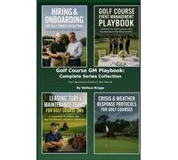 Golf Course GM Playbook: Complete Series Collection: Four Operational Guides in One Volume (Golf Course GM Playbook Series)