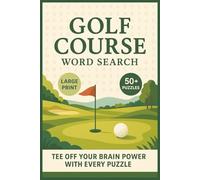 Golf Course Word Search: Golf Course Word Search Puzzles in Large Print Format Featuring 50+ Fun Challenges to Sharpen Focus, Relax the Mind, and Celebrate Golf