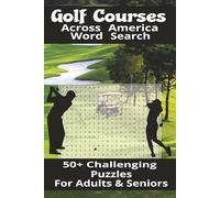 Golf Courses across America Word Search: 50+ Challenging puzzles for Your Mind | Learn the names of Golf Courses all across America | 6X9 inches 110 pages | Gift for the Golf Enthusiast |