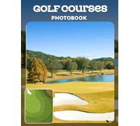 Golf Courses Photo Book: Lush Green Landscapes And Pristine Fairways In Outdoor Photography | Stunning Golfing Views Across 30 Pages For Course Enthusiasts