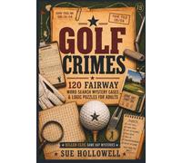 Golf Crimes: 120 Fairway Word Search Mystery Cases & Logic Puzzles for Adults (Killer Clue Game Day Mysteries)