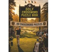 Golf Crossword Puzzle Book: 40 Puzzles for the Fairway Enthusiast: Medium Difficulty Crossword Puzzles for Adults | Play Every Hole Through Hidden Clues