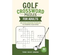 Golf Crossword Puzzle Book for Adults: 80 Golf-Themed Crossword Puzzles About Golf Trivia, Famous Players, Terms, History, and Locations | ... for Golf Fans, Puzzle Lovers, Moms, Dads, an