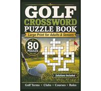 Golf Crossword Puzzle Book for Adults and Seniors: 80 Large Print Crossword Puzzles Featuring Golf Terms, Clubs, Courses, Swing Techniques and Life on ... | 1,200 Golf Words and Clues | Compact 6x9