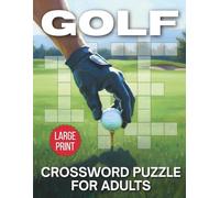 Golf Crossword Puzzle Book for Adults & Seniors: 50 Large Print Puzzles Featuring Golfers, Course Terms, Equipment, Scoring, Etiquette & More