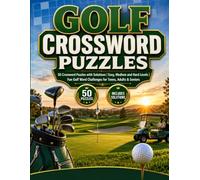 Golf Crossword Puzzles: 50 Crossword Puzzles with Solutions | Easy, Medium and Hard Levels | Fun Golf Word Challenges for Teens, Adults & Seniors