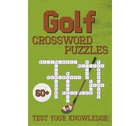 Golf Crossword Puzzles: 60+ Puzzles for Golf Fans and Enthusiasts - Test Your Knowledge of Players, Tournaments, Lingo, and Trivia