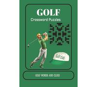 Golf Crossword Puzzles: Crossword Puzzles with Easy to Read Print about Golf Club and Ball Sport and More /6X9 inches ,120 Pages /50+ Puzzles ...Gift for Vacation, Holidays and Relaxation.