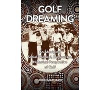 Golf Dreaming: An Aboriginal Social, Political, Cultural and Historical Perspective of Golf