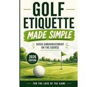 Golf Etiquette Made Simple: Avoid Embarrassment on the Course (2026 Edition) (For The Love Of The Game)