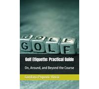 Golf Etiquette: Practical Guide: On, Around, and Beyond the Course