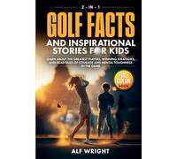 Golf Facts and Inspirational Stories for Kids: Incredible Tales of Real Heroes, Big Dreams and the Defining Moments That Changed the Game Forever (2-in-1 Sports Facts & Stories for Kids)