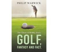 Golf, Fantasy and Fact.: The Ghost of Bobby Jones.