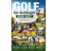 Golf für Anfänger 2026-2027: Der umfassende Ratgeber zum Golf lernen mit Grundlagen, Golfregeln, Golfschwung, Golftechnik & Training