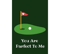 Golf Gift Journal, You Are Parfect To Me: Funny Golfing Notebook For Men And Women