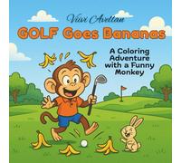 Golf Goes Bananas!: A Coloring Adventure with a Funny Monkey (Goes Bananas Books)