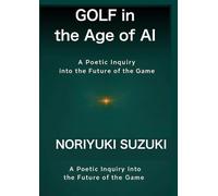 Golf in the Age of AI: A Poetic Inquiry into the Future of the Game (The Golf x AI Inquiry)