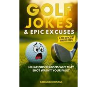 Golf Jokes & Epic Excuses: Hilarious Reasons Why That Shot Wasn’t Your Fault. The Perfect Deluxe Funny Golf Gift Packed with Clean Golf Humor, ... for Men and Women (The Clubhouse Collection)