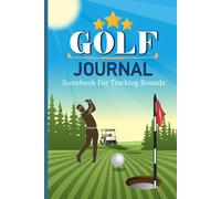 Golf Journal Scorebook for Tracking Rounds: Track Scores Putts Weather Players Practice Sessions Swing Notes Goals and Course Conditions with Detailed ... to Improve Performance and Consistency.