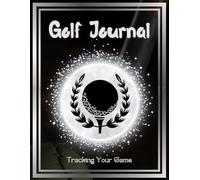 Golf Journal Tracking Your Game: Custom formatted sheets, 100 detailed pages optimized for golf players and low-content publishers