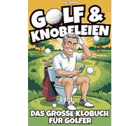 Golf & Knobeleien - Das große Klobuch für Golfer mit starken Ausreden, kniffligen Rätseln & witzigen Fun Facts | Lustiges Golfgeschenk für Männer