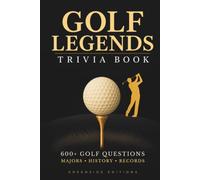Golf Legends Trivia Book: 600+ Golf Trivia Questions on Legendary Players, Historic Moments, Major Championships & Iconic Records. A Smart and ... & Trivia Lovers. (The Clubhouse Collection)