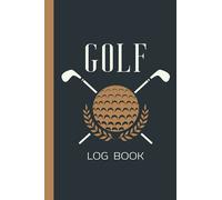 Golf Log Book: Golf Score Keeper and Counter Book For Golf Scorecard Holder | Golf Yardage Notebook 120 Pages 6x9 inches Golfing Gifts For Golfers Men and Women