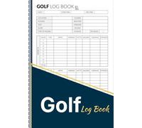 Golf Log Book: Golf Scorecard Journal for Tracking Rounds, Scores, Putts, Fairways, Yardage, Weather, and Course Notes