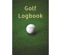 Golf Logbook: An easy way to keep tack of your golf scores, yardages and progression