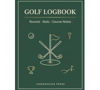 Golf Logbook: Golf Score and Stats Tracker with 90 Full Round Logs, Hole-by-Hole Scorecards, Fairways, GIR and Putts, Course Notes, and Practice Log - A Perfect Gift for Golfers