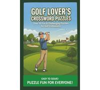 Golf Lover's Crossword Puzzles: Crossword Puzzles with easy to read print about Golf | 6x9 inches, 110 pages | 50 plus puzzles...Gift for Vacations, Holidays and Relaxation