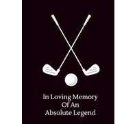 Golf Memorial Guest Book For Funeral, Celebration Of Life, Wake: In Loving Memory Of An Absolute Legend