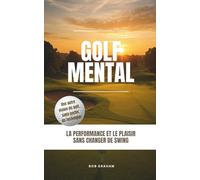 Golf mental: la performance et le plaisir sans changer de swing