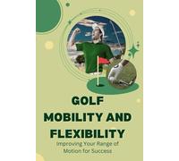 Golf Mobility and Flexibility: Improving Your Range of Motion for Success