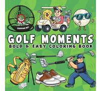 Golf Moments: Coloring Book for Adults and Kids, Bold and Easy, Simple and Big Designs for Relaxation Featuring Golf Scenes, Equipment, Courses, Balls and More