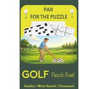 Golf Puzzle Book: Word Search, Crossword & Sudoku Puzzles for Golf Lovers & Fans of Every Handicap (Par For The Puzzle)