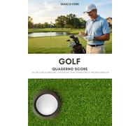 Golf - Quaderno Score - 50 Giri con Scorecard, Statistiche e Tracker Handicap: Segnapunti e diario di gioco con punti Stableford, schede campo e riepilogo stagionale (Golf con Metodo)