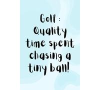 Golf: Quality Time Spent Chasing A Tiny Ball - A5 Lined Notebook, Journal, Golf Gifts