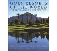 GOLF RESORTS OF THE WORLD: The Best Places to Stay and Play