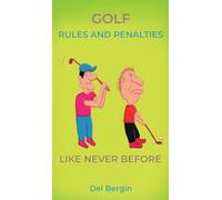 Golf Rules and Penalties like never before: An Illustrated and Hilarious Guide to Golf's Rules, Penalties, and Play
