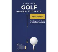 Golf Rules & Etiquette Made Simple: The Beginner's Guide to Playing with Confidence - WHS Handicap, Course Etiquette, and the Rules That Matter Most | With Practice Quizzes