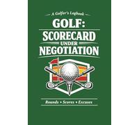 Golf Scorecard Under Negotiation Log Book: Funny Golf Journal to Track Scores, Stats, Rounds & Excuses | Golfer Gift Notebook: A Funny & Functional ... Every Round, Score, and “What Went Wrong”