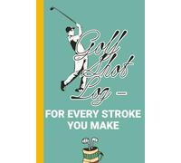 Golf Shot Log - for Every Stroke You Make