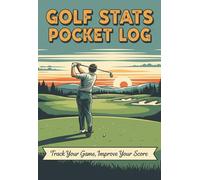 Golf Stats Pocket Log: Track Your Golf Game Improve Your Scores | 4.1'' x 6'' Pocket Size Golf Stats Book | Record 50 Rounds In This 101 Page Journal ... Your Golf Swing.... Lower Your Golf Scores.