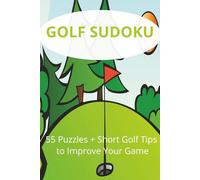 Golf Sudoku 55 Puzzles + Short Golf Tips to improve your game