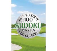 Golf Sudoku: Sudoku Puzzle Book for Golfers | Bold Large Print | 100 Easy Puzzles | 6X9 Pocket Size | Solutions Included | Golf Illustrations